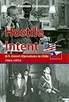 Hostile Intent: U.S. Covert Operations in Chile, 1964–1974