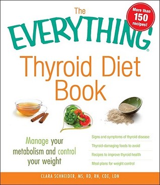 The Everything Thyroid Diet Book: Manage Your Metabolism and Control Your Weight (Paperback)