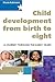 Child Development From Birth To Eight by Maria Robinson