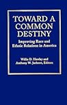 Toward a Common Destiny: Improving Race and Ethnic Relations in America (JOSSEY BASS SOCIAL AND BEHAVIORAL SCIENCE SERIES)
