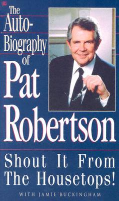 Shout it from the Housetops (The Autobiography of Pat Robertson)