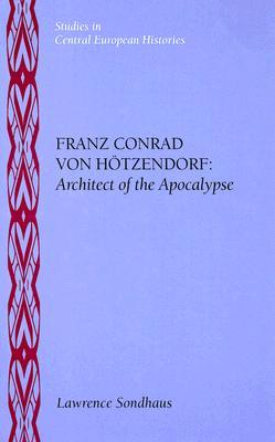 Franz Conrad Von Hötzendorf: Architect of the Apocalypse (Leather Bound)