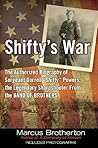 Shifty's War: The Authorized Biography of Sergeant Darrell "Shifty" Powers, the Legendary Sharpshooter from the Band of Brothers
