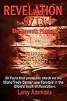 Revelations 9/11 the Seventh Plague: 36 Facts That Prove the Attack on the World Trade Center Was Predicted in the Bibles Book of Revelation.