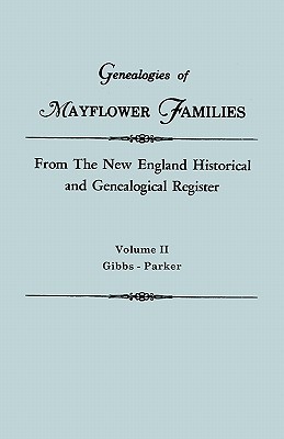 Genealogies of Mayflower Families from the New England Historical and Genealogical Register. in Three Volumes. Volume II: Gibbs - Parker (Paperback)