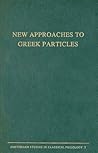 New Approaches to Greek Particles (Amsterdam Studies in Classical Philology, 7)