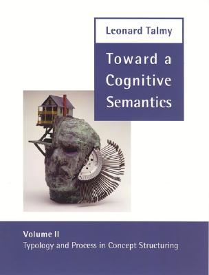 Toward a Cognitive Semantics, Volume 2: Typology and Process in Concept Structuring (Paperback)