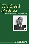 The Creed of Christ: An Interpretation of the Lord's Prayer (Gerald Heard Reprint)