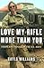 Love My Rifle More than You by Kayla Williams