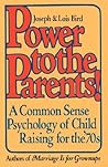 Power to the Parents!: A Common Sense Psychology of Child Raising for the '70s Power to the Parents!: A Common Sense Psychology of Child Raising for the '70s