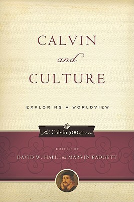 Calvin and Culture: Exploring a Worldview (Calvin 500)