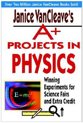 A+ Projects in Physics: Winning Experiments for Science Fairs and Extra Credit