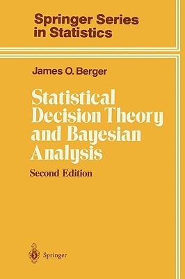 Statistical Decision Theory and Bayesian Analysis (Springer Series in Statistics)