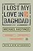 I Lost My Love in Baghdad: A Modern War Story