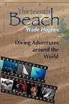 Thirteenth Beach: Diving Adventures Around the World Thirteenth Beach: Diving Adventures Around the World