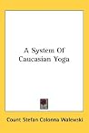 A System of Caucasian Yoga A System of Caucasian Yoga