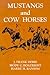 Mustangs and Cow Horses (Publications of the Texas Folklore Society (Paperback))