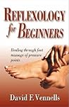 Reflexology for Beginners: Healing Through Foot Massage of Pressure Points Reflexology for Beginners: Healing Through Foot Massage of Pressure Points