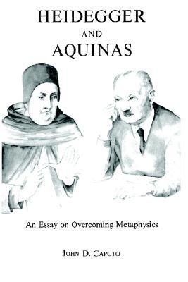 Heidegger and Aquinas: An Essay on Overcoming Metaphysics (Paperback)