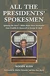 All the Presidents' Spokesmen by Woody Klein