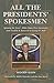 All the Presidents' Spokesmen: Spinning the News--White House Press Secretaries from Franklin D. Roosevelt to George W. Bush