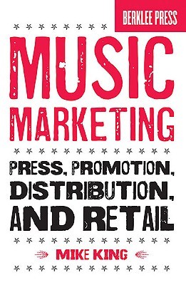 Music Marketing: Press, Promotion, Distribution, and Retail (Paperback)