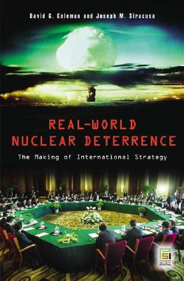 Real-World Nuclear Deterrence: The Making of International Strategy (Praeger Security International)