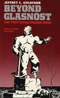 Beyond Glasnost: The Post-Totalitarian Mind (Paperback)