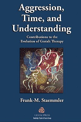 Aggression, Time, and Understanding: Contributions to the Evolution of Gestalt Therapy (Paperback)