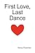First Love, Last Dance by Nancy Rossman First Love, Last Dance by Nancy Rossman