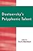 Dostoevsky's Polyphonic Talent by Joe E. Barnhart