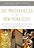 101 Masterpieces of New York City: Must-See Works of Art & Architecture in the New York Metropolitan Area