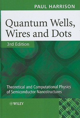 Quantum Wells, Wires and Dots: Theoretical and Computational Physics of Semiconductor Nanostructures (Hardcover)