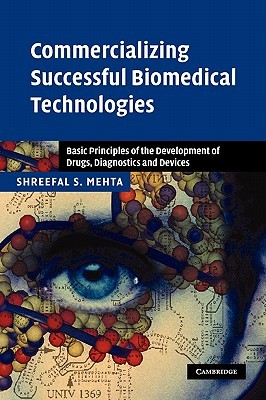 Commercializing Successful Biomedical Technologies: Basic Principles for the Development of Drugs, Diagnostics and Devices (Hardcover)