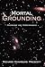 Mortal Grounding: Cosmology...
