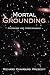 Mortal Grounding by Richard Chambers Prescott