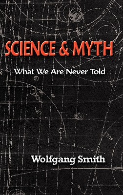 Science and Myth: What We Are Never Told (Hardcover)