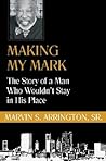 Making My Mark: The Story of a Man Who Wouldn't Stay in His Place Making My Mark: The Story of a Man Who Wouldn't Stay in His Place