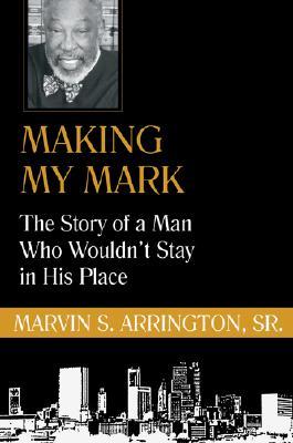 Making My Mark: The Story of a Man Who Wouldn't Stay in His Place (Hardcover)