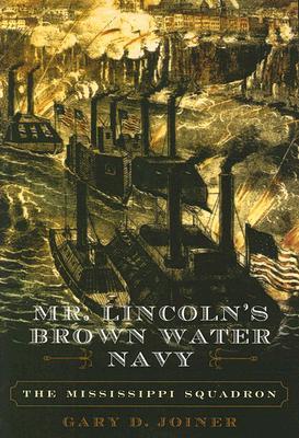 Mr. Lincoln's Brown Water Navy: The Mississippi Squadron (The American Crisis Series: Books on the Civil War Era)
