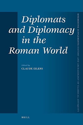 Diplomats and Diplomacy in the Roman World (Mnemosyne, Supplements, History and Archaeology of Classical)