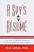 A Spy's Résumé: Confessions of a Maverick Intelligence Professional and Misadventure Capitalist (Scarecrow Professional Intelligence Education: A Spy's Resume)