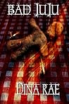 Bad Juju by Dina Rae