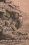 Crossing the Sauer: A Memoir of World War II Crossing the Sauer: A Memoir of World War II