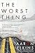 The Worst Thing