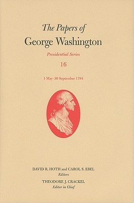 The Papers of George Washington, Presidential Series, Volume 16
