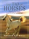 The Tao Of Horses: Exploring How Horses Guide Us on Our Spiritual Path