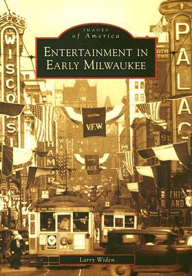 Entertainment in Early Milwaukee (Images of America: Wisconsin)