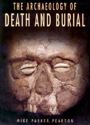 The Archaeology of Death and Burial (Paperback)