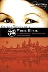 On the Wings of a White Horse: A Cambodian Princess's Story of Surviving the Khmer Rouge Genocide